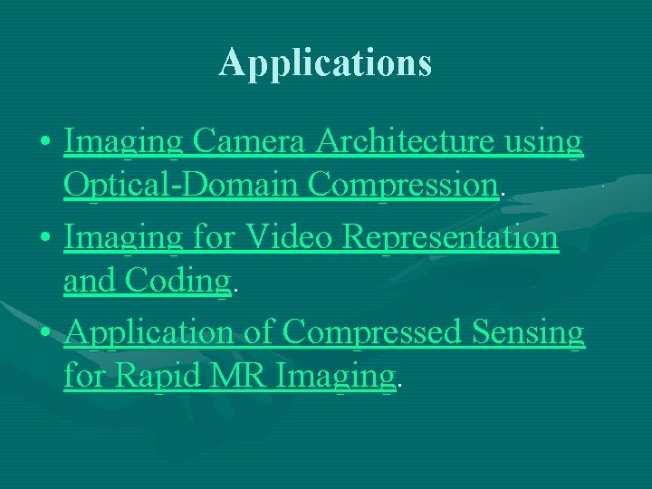 Applications • Imaging Camera Architecture using Optical-Domain Compression. • Imaging for Video Representation and
