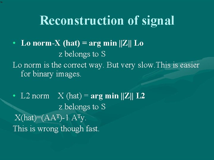 Reconstruction of signal • Lo norm-X (hat) = arg min ||Z|| Lo z belongs