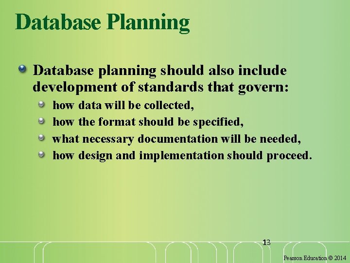 Database Planning Database planning should also include development of standards that govern: how data