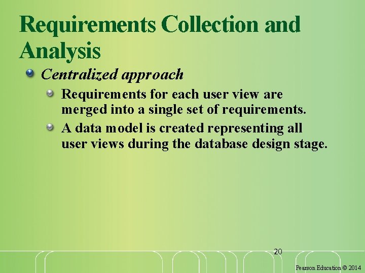 Requirements Collection and Analysis Centralized approach Requirements for each user view are merged into