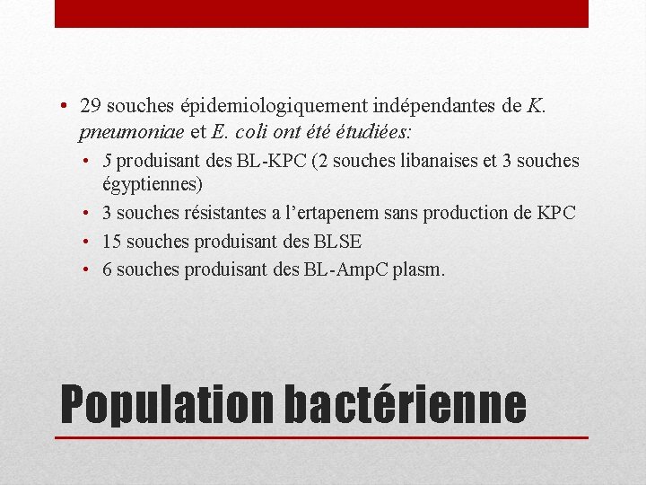  • 29 souches épidemiologiquement indépendantes de K. pneumoniae et E. coli ont été