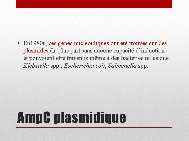  • En 1980 s, ces gènes nucleoidiques ont été trouvés sur des plasmides