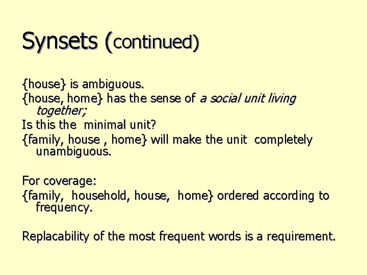 Synsets (continued) {house} is ambiguous. {house, home} has the sense of a social unit
