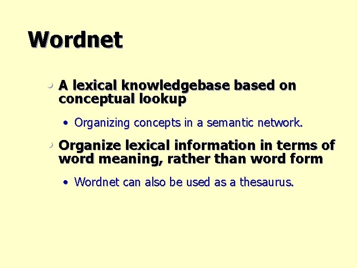 Wordnet • A lexical knowledgebased on conceptual lookup • Organizing concepts in a semantic