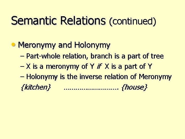 Semantic Relations (continued) • Meronymy and Holonymy – Part-whole relation, branch is a part