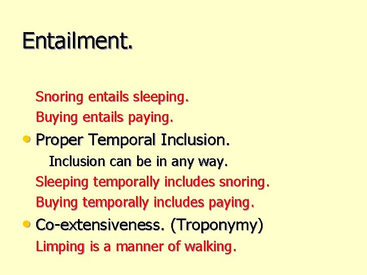 Entailment. Snoring entails sleeping. Buying entails paying. • Proper Temporal Inclusion can be in