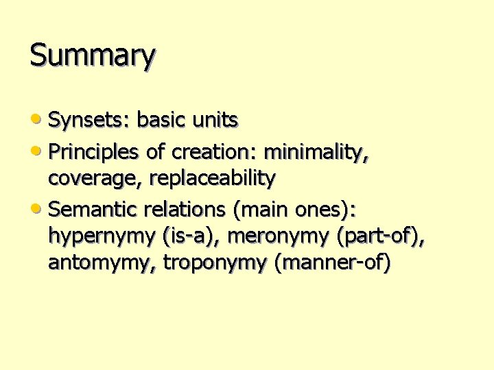 Summary • Synsets: basic units • Principles of creation: minimality, coverage, replaceability • Semantic