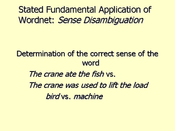 Stated Fundamental Application of Wordnet: Sense Disambiguation Determination of the correct sense of the