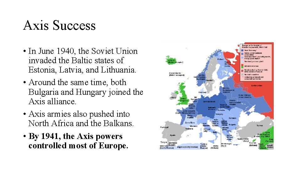 Axis Success • In June 1940, the Soviet Union invaded the Baltic states of