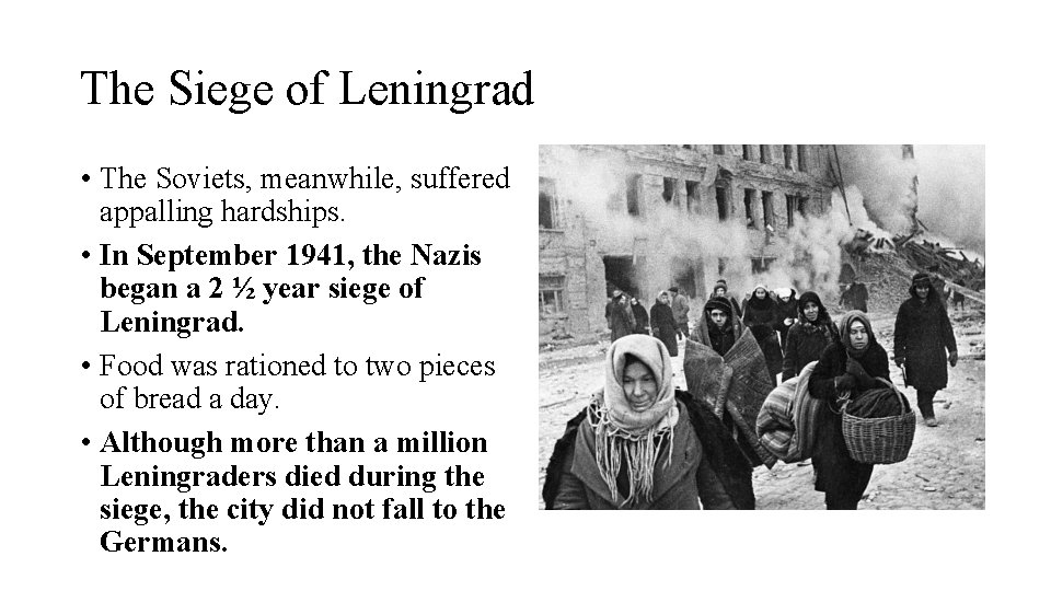 The Siege of Leningrad • The Soviets, meanwhile, suffered appalling hardships. • In September