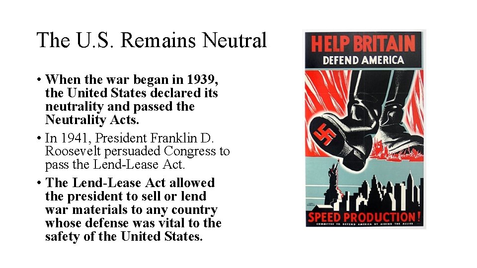 The U. S. Remains Neutral • When the war began in 1939, the United