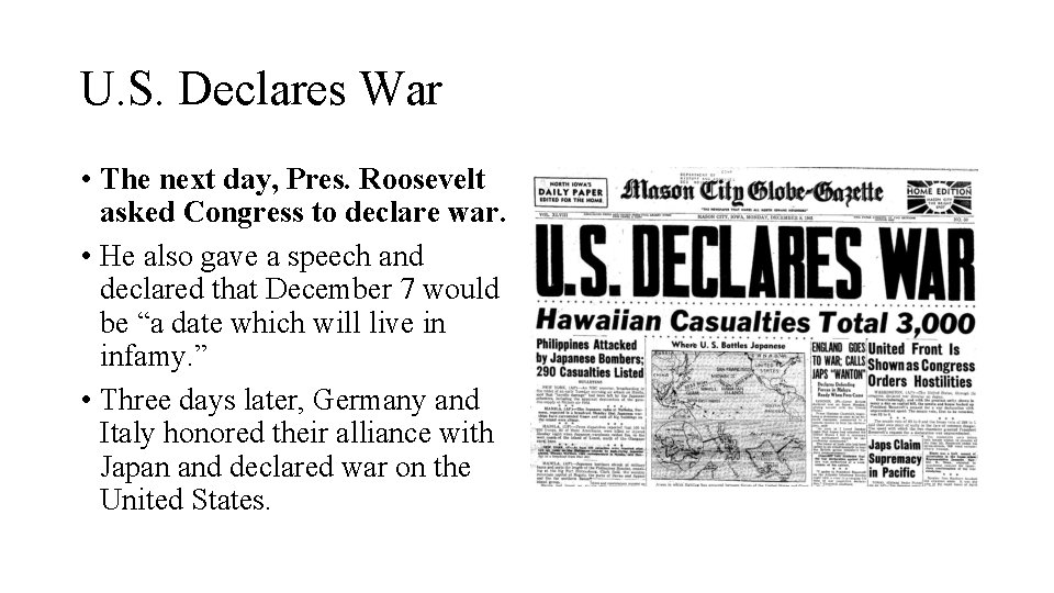 U. S. Declares War • The next day, Pres. Roosevelt asked Congress to declare