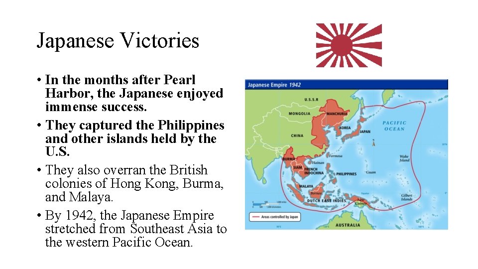 Japanese Victories • In the months after Pearl Harbor, the Japanese enjoyed immense success.