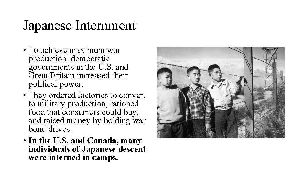 Japanese Internment • To achieve maximum war production, democratic governments in the U. S.