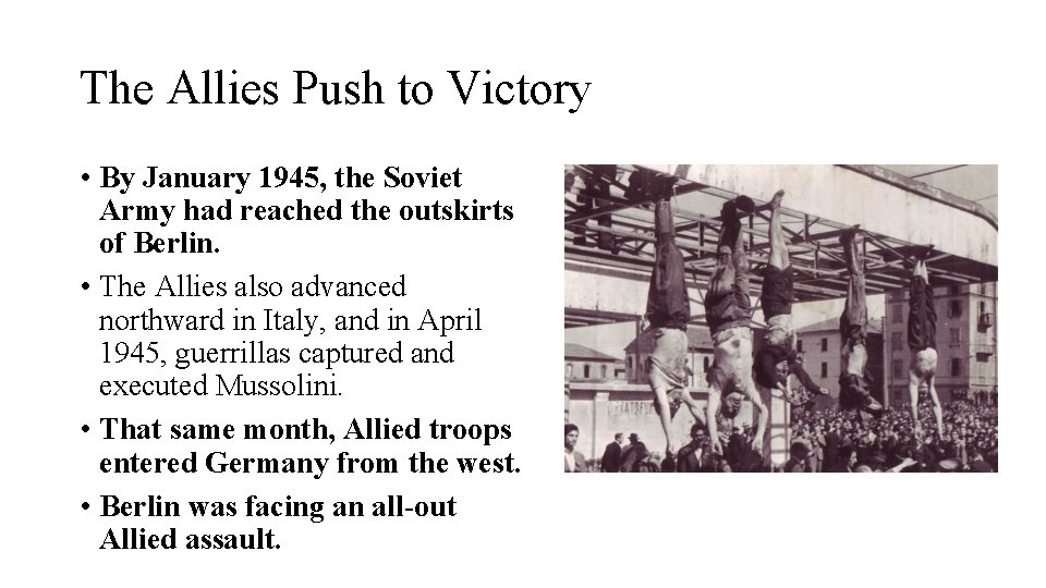 The Allies Push to Victory • By January 1945, the Soviet Army had reached