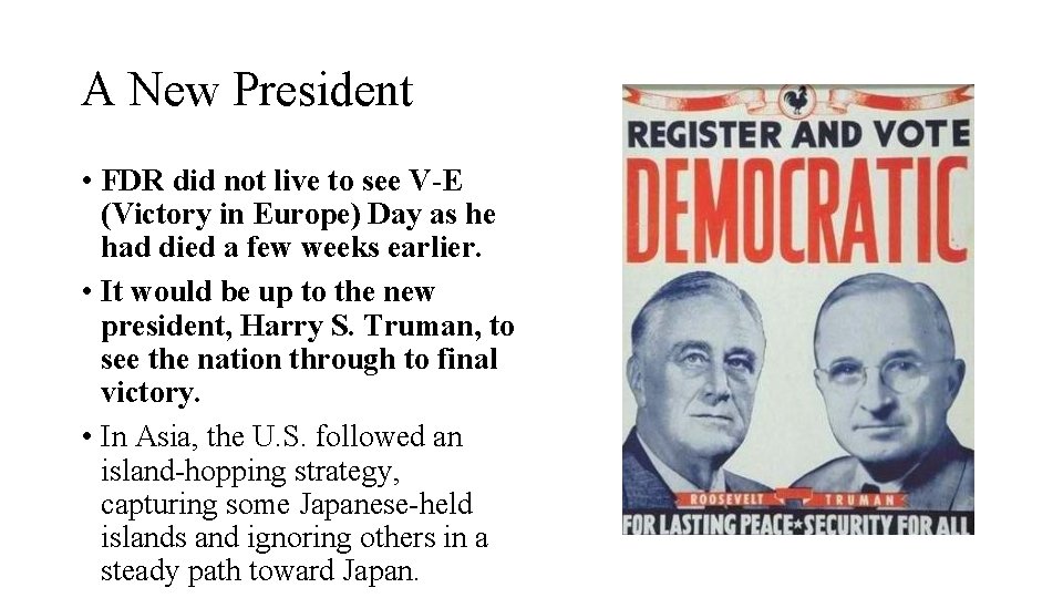 A New President • FDR did not live to see V-E (Victory in Europe)