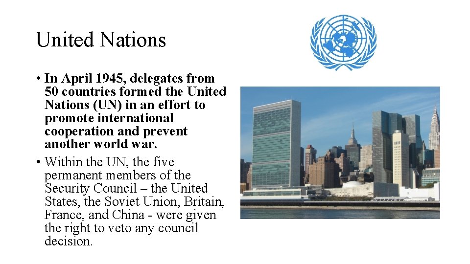 United Nations • In April 1945, delegates from 50 countries formed the United Nations