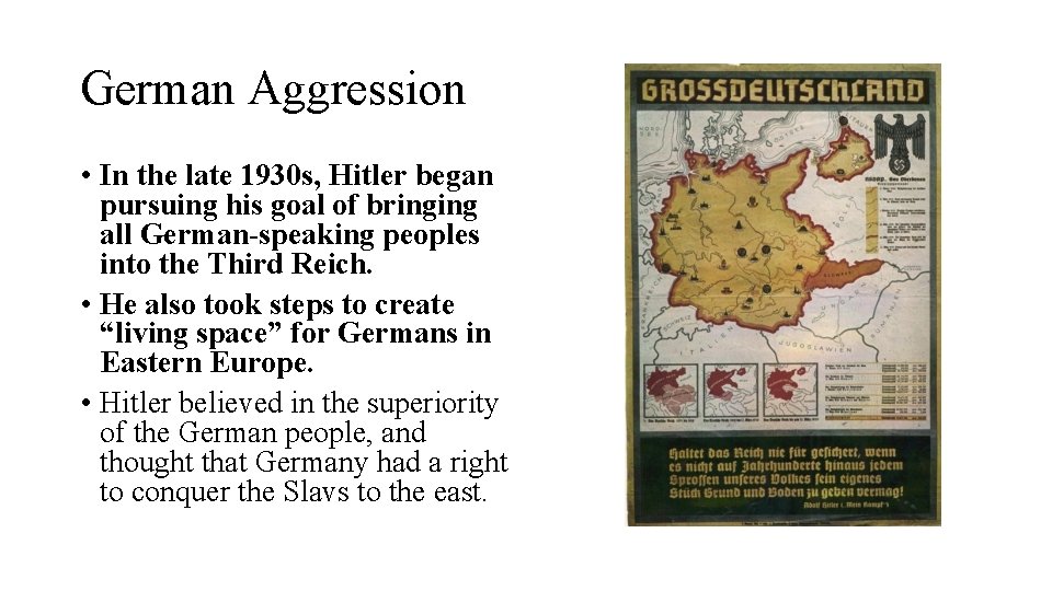 German Aggression • In the late 1930 s, Hitler began pursuing his goal of