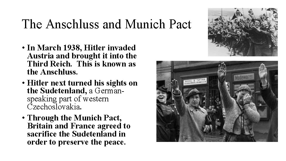 The Anschluss and Munich Pact • In March 1938, Hitler invaded Austria and brought