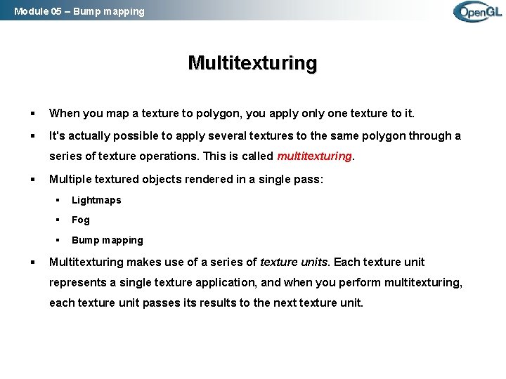 Module 05 – Bump mapping Multitexturing § When you map a texture to polygon,