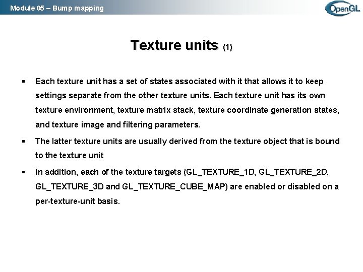 Module 05 – Bump mapping Texture units (1) § Each texture unit has a