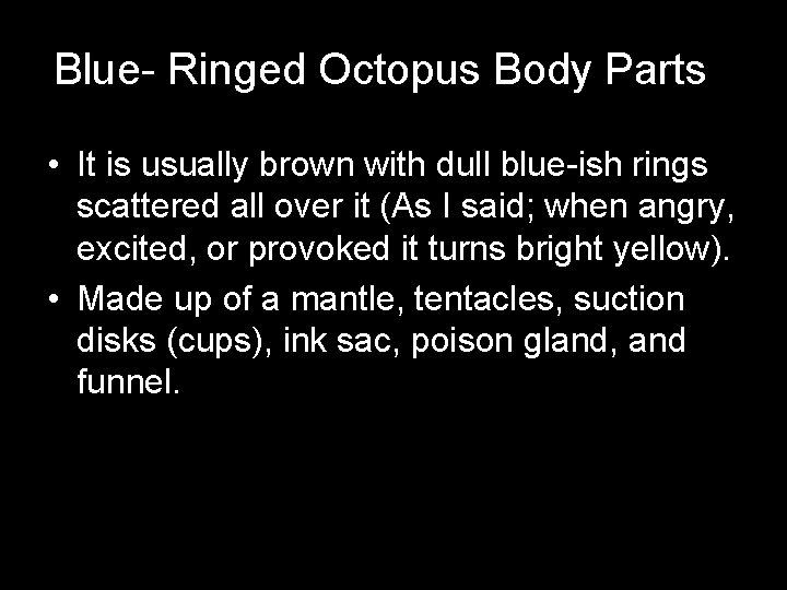 Blue- Ringed Octopus Body Parts • It is usually brown with dull blue-ish rings