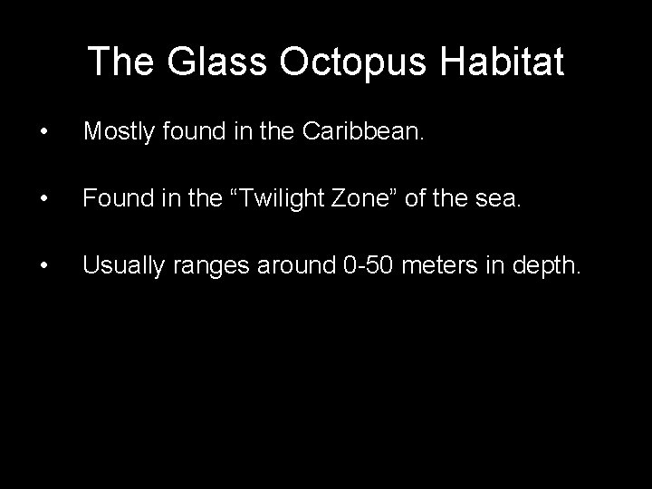 The Glass Octopus Habitat • Mostly found in the Caribbean. • Found in the