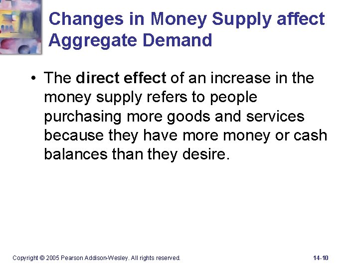 Changes in Money Supply affect Aggregate Demand • The direct effect of an increase