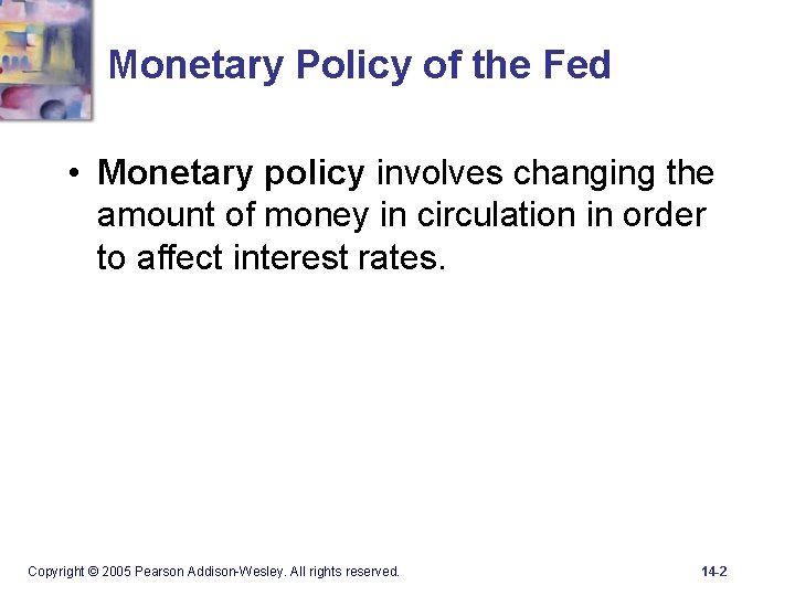 Monetary Policy of the Fed • Monetary policy involves changing the amount of money