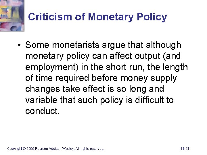 Criticism of Monetary Policy • Some monetarists argue that although monetary policy can affect
