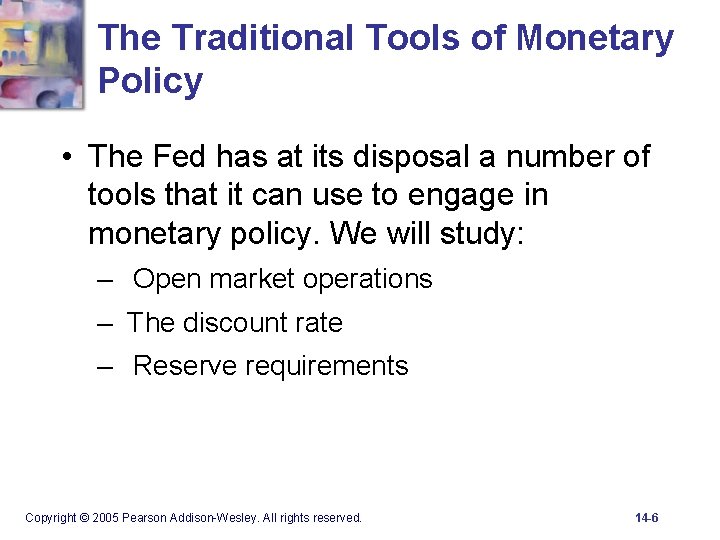 The Traditional Tools of Monetary Policy • The Fed has at its disposal a