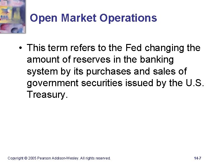 Open Market Operations • This term refers to the Fed changing the amount of