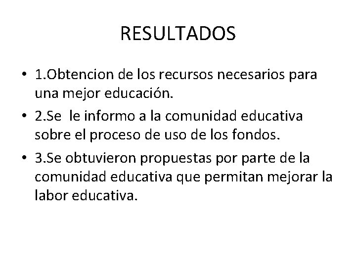 RESULTADOS • 1. Obtencion de los recursos necesarios para una mejor educación. • 2.