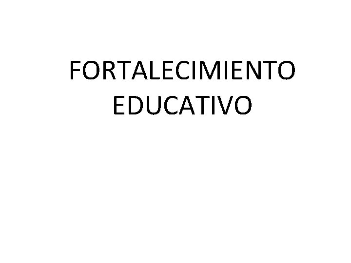 FORTALECIMIENTO EDUCATIVO 