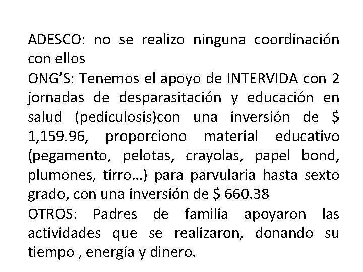 ADESCO: no se realizo ninguna coordinación con ellos ONG’S: Tenemos el apoyo de INTERVIDA