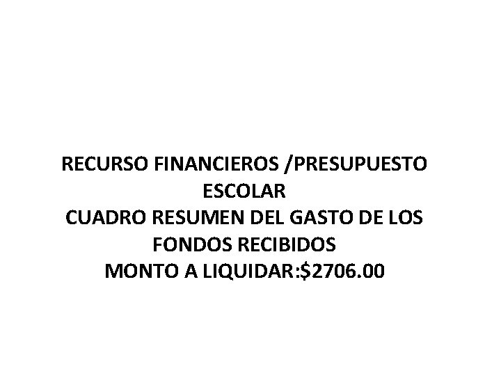 RECURSO FINANCIEROS /PRESUPUESTO ESCOLAR CUADRO RESUMEN DEL GASTO DE LOS FONDOS RECIBIDOS MONTO A