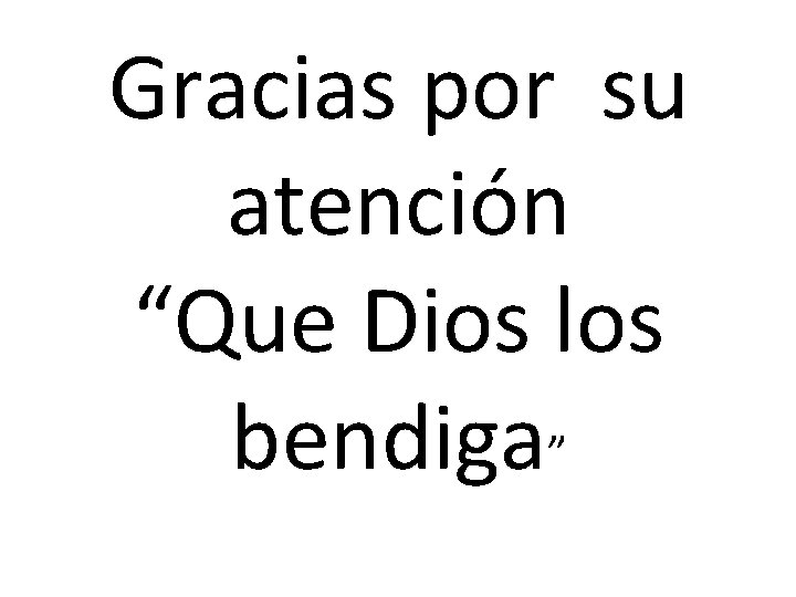 Gracias por su atención “Que Dios los bendiga” 