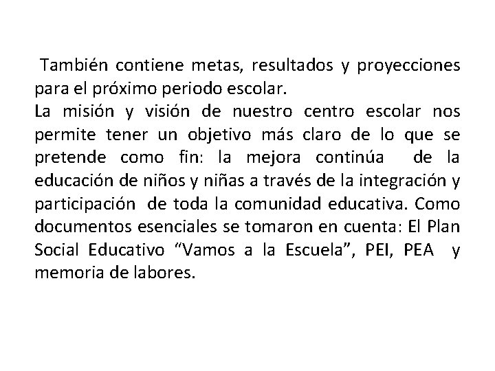  También contiene metas, resultados y proyecciones para el próximo periodo escolar. La misión