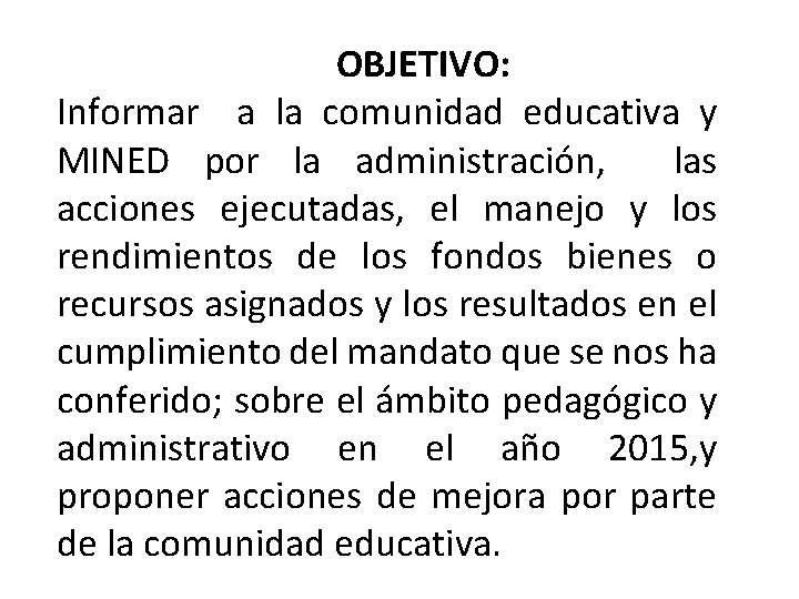 OBJETIVO: Informar a la comunidad educativa y MINED por la administración, las acciones ejecutadas,