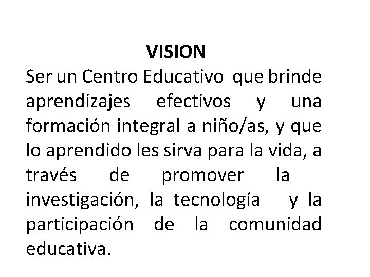 VISION Ser un Centro Educativo que brinde aprendizajes efectivos y una formación integral a