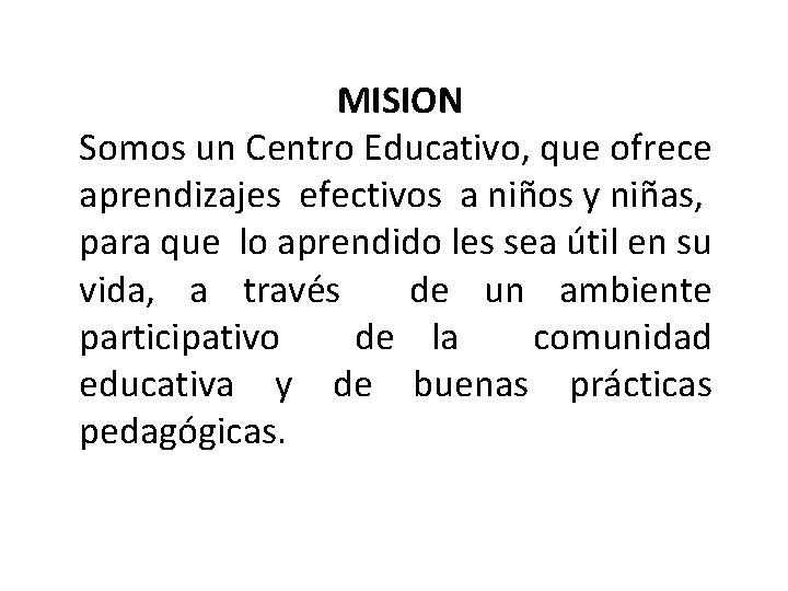 MISION Somos un Centro Educativo, que ofrece aprendizajes efectivos a niños y niñas, para