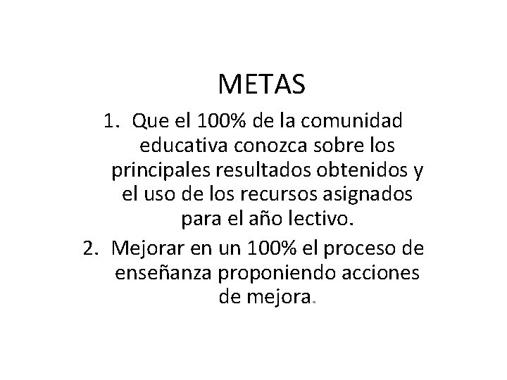 METAS 1. Que el 100% de la comunidad educativa conozca sobre los principales resultados