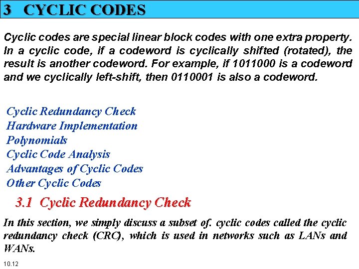 3 CYCLIC CODES Cyclic codes are special linear block codes with one extra property. 3 CYCLIC CODES Cyclic codes are special linear block codes with one extra property.