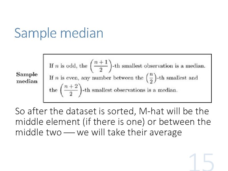 Sample median So after the dataset is sorted, M-hat will be the middle element Sample median So after the dataset is sorted, M-hat will be the middle element