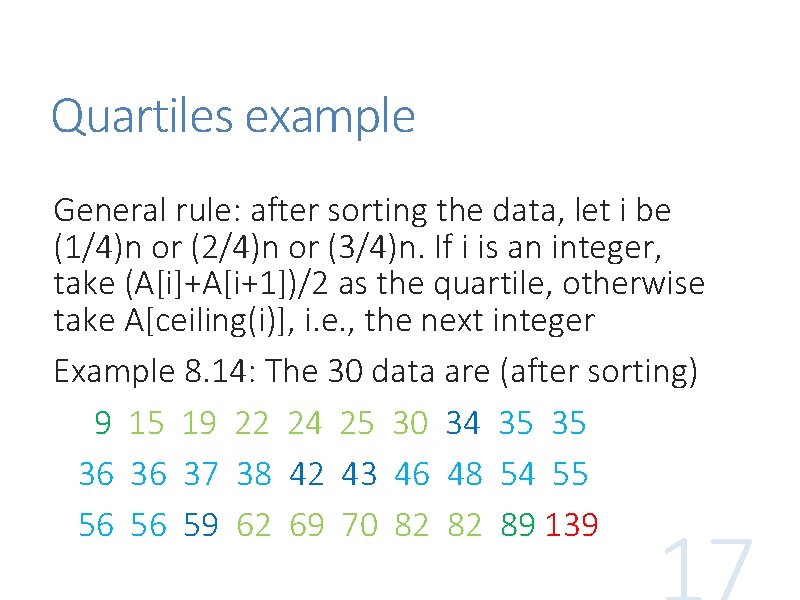 Quartiles example General rule: after sorting the data, let i be (1/4)n or (2/4)n Quartiles example General rule: after sorting the data, let i be (1/4)n or (2/4)n