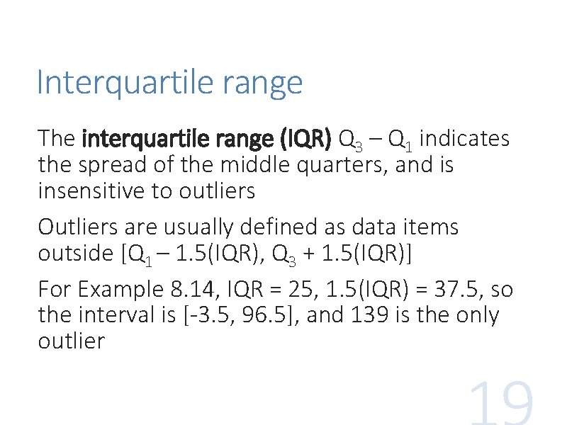 Interquartile range The interquartile range (IQR) Q 3 – Q 1 indicates the spread Interquartile range The interquartile range (IQR) Q 3 – Q 1 indicates the spread