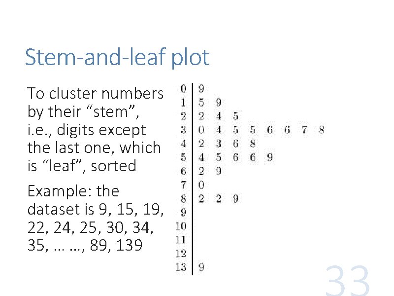 Stem-and-leaf plot To cluster numbers by their “stem”, i. e. , digits except the Stem-and-leaf plot To cluster numbers by their “stem”, i. e. , digits except the