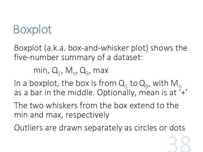 Boxplot (a. k. a. box-and-whisker plot) shows the five-number summary of a dataset: min, Boxplot (a. k. a. box-and-whisker plot) shows the five-number summary of a dataset: min,