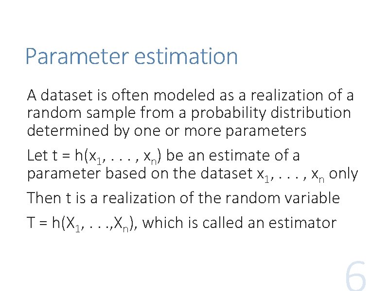 Parameter estimation A dataset is often modeled as a realization of a random sample Parameter estimation A dataset is often modeled as a realization of a random sample