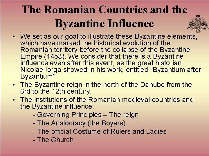 The Romanian Countries and the Byzantine Influence • We set as our goal to